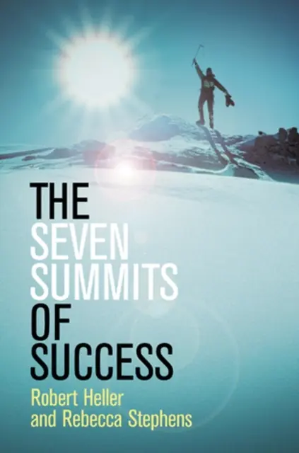 Les sept sommets de la réussite (Heller Robert (Heller Arts Limited UK)) - Seven Summits of Success (Heller Robert (Heller Arts Limited UK))