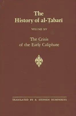 Histoire d'al-Ṭabarī Vol. 15 : La crise du premier califat : Le règne de ʿUthmān 644-656/A.H. 24-35 - The History of al-Ṭabarī Vol. 15: The Crisis of the Early Caliphate: The Reign of ʿUthmān A.D. 644-656/A.H. 24-35