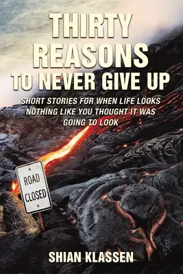 Trente raisons de ne jamais abandonner : histoires courtes pour quand la vie ne ressemble pas à ce que vous pensiez qu'elle allait être - Thirty Reasons to Never Give Up: Short Stories for When Life Looks Nothing Like You Thought It Was Going to Look