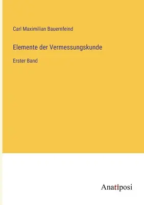 Éléments de la recherche sur la véracité des données : quatrième édition - Elemente der Vermessungskunde: Erster Band