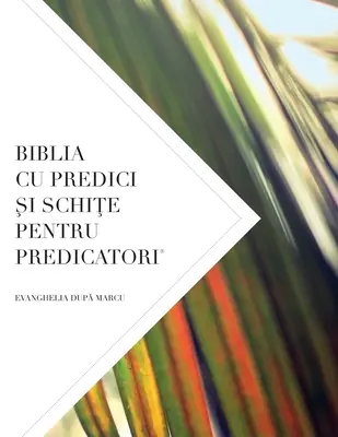 Biblia Cu Predici Şi SchiŢe Pentru Predicatori : Evanghelia DupĂ Marcu - Biblia Cu Predici Şi SchiŢe Pentru Predicatori: Evanghelia DupĂ Marcu