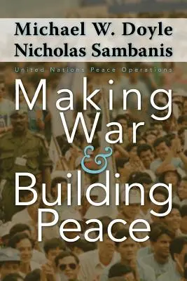 Faire la guerre et construire la paix : Les opérations de paix des Nations Unies - Making War and Building Peace: United Nations Peace Operations