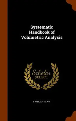 Manuel systématique d'analyse volumétrique - Systematic Handbook of Volumetric Analysis