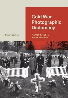 La diplomatie photographique de la guerre froide : L'Agence américaine d'information et l'Afrique - Cold War Photographic Diplomacy: The Us Information Agency and Africa