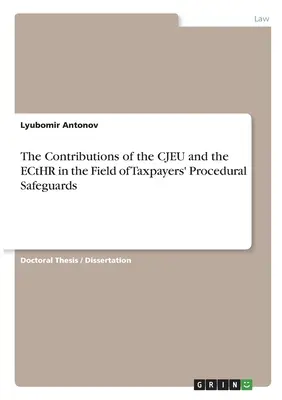 Les contributions de la CJUE et de la Cour européenne des droits de l'homme dans le domaine des garanties procédurales des contribuables - The Contributions of the CJEU and the ECtHR in the Field of Taxpayers' Procedural Safeguards