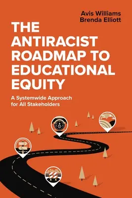 La feuille de route antiraciste pour l'équité dans l'éducation : Une approche systémique pour toutes les parties prenantes - The Antiracist Roadmap to Educational Equity: A Systemwide Approach for All Stakeholders