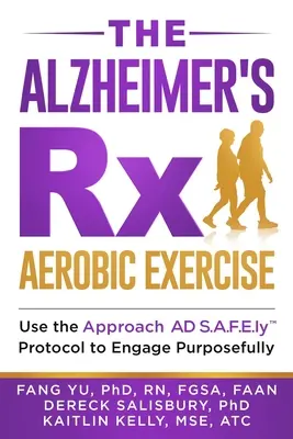 The Alzheimer's Rx : Aerobic Exercise : Utilisez le protocole S.A.F.E.ly(TM) de l'Approche AD pour vous engager de manière ciblée - The Alzheimer's Rx: Aerobic Exercise: Use the Approach AD S.A.F.E.ly(TM) Protocol to Engage Purposefully