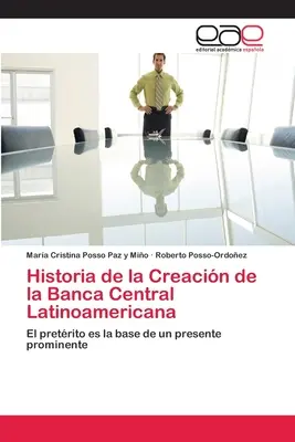 Histoire de la création de la Banca Central Latinoamericana - Historia de la Creacin de la Banca Central Latinoamericana