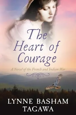 Le cœur du courage : Un roman de la guerre des Français et des Indiens - The Heart of Courage: A Novel of the French and Indian War