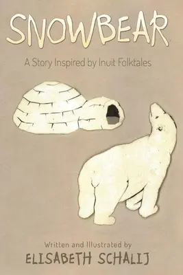 L'ours des neiges : Une histoire inspirée des contes inuits - Snowbear: A Story inspired by Inuit Folktales