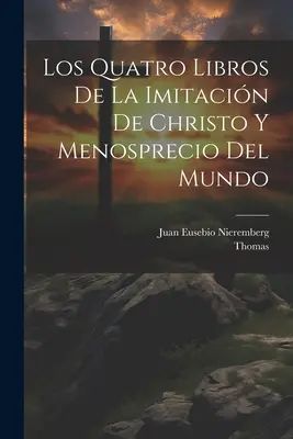 Les quatre livres de l'imitation du Christ et la réflexion sur le monde (Kempis) Thomas - Los Quatro Libros De La Imitacin De Christo Y Menosprecio Del Mundo (Kempis) Thomas