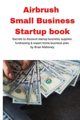 Livre de démarrage d'une petite entreprise d'aérographie - Airbrush Small Business Startup book