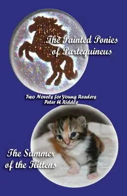 Les poneys peints de Partequineus et l'été des chatons : Deux romans pour jeunes lecteurs - The Painted Ponies of Partequineus and the Summer of the Kittens: Two Novels for Young Readers