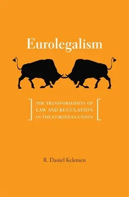 L'Eurolégalisme : La transformation du droit et de la réglementation dans l'Union européenne - Eurolegalism: The Transformation of Law and Regulation in the European Union