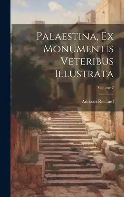 Palaestina, Ex Monumentis Veteribus Illustrata ; Volume 2 - Palaestina, Ex Monumentis Veteribus Illustrata; Volume 2