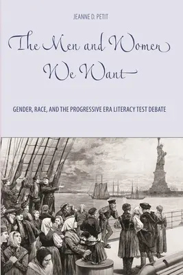 Les hommes et les femmes que nous voulons : le genre, la race et le débat sur le test d'alphabétisation à l'ère progressiste - The Men and Women We Want: Gender, Race, and the Progressive Era Literacy Test Debate