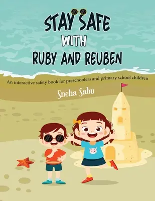 Stay Safe with Ruby and Reuben : un livre interactif sur la sécurité pour les enfants d'âge préscolaire et d'école primaire - Stay Safe with Ruby and Reuben: An Interactive Safety Book for Preschoolers and Primary School Children