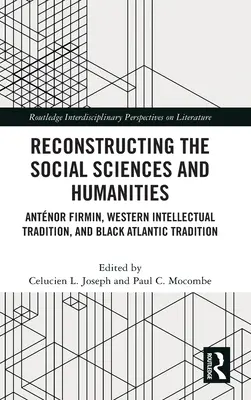 Reconstruire les sciences sociales et humaines : Antnor Firmin, la tradition intellectuelle occidentale et la tradition atlantique noire - Reconstructing the Social Sciences and Humanities: Antnor Firmin, Western Intellectual Tradition, and Black Atlantic Tradition