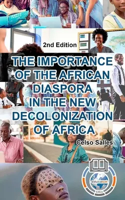 L'IMPORTANCE DE LA DIASPORA AFRICAINE DANS LA NOUVELLE DÉCOLONISATION DE L'AFRIQUE - Celso Salles - 2ème édition : Collection Afrique - THE IMPORTANCE OF THE AFRICAN DIASPORA IN THE NEW DECOLONIZATION OF AFRICA - Celso Salles - 2nd Edition: Africa Collection