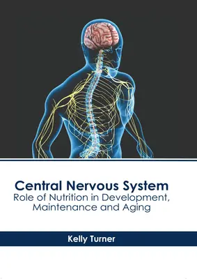 Système nerveux central : Rôle de la nutrition dans le développement, la maintenance et le vieillissement - Central Nervous System: Role of Nutrition in Development, Maintenance and Aging