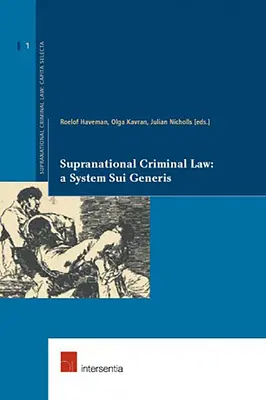 Le droit pénal supranational : Un système sui generis : Volume 1 - Supranational Criminal Law: A System Sui Generis: Volume 1