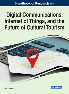 Manuel de recherche sur les communications numériques, l'internet des objets et l'avenir du tourisme culturel - Handbook of Research on Digital Communications, Internet of Things, and the Future of Cultural Tourism