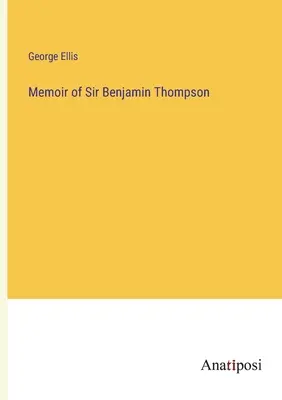 Mémoire de Sir Benjamin Thompson - Memoir of Sir Benjamin Thompson