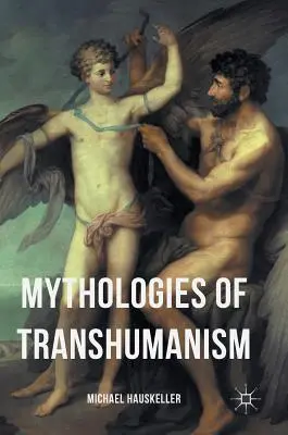 Mythologies du transhumanisme - Mythologies of Transhumanism