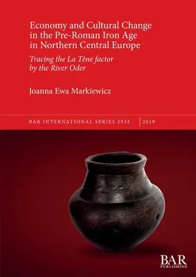 Économie et changement culturel à l'âge du fer préromain en Europe centrale septentrionale : Sur les traces du facteur La Tne au bord de l'Oder - Economy and Cultural Change in the Pre-Roman Iron Age in Northern Central Europe: Tracing the La Tne factor by the River Oder