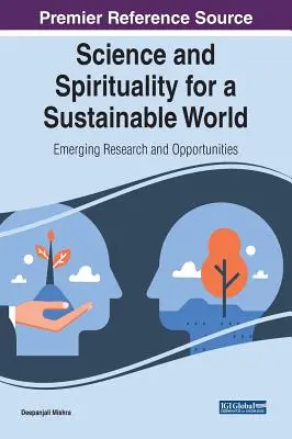 Science et spiritualité pour un monde durable : Recherche émergente et opportunités - Science and Spirituality for a Sustainable World: Emerging Research and Opportunities