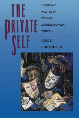 Le moi privé : théorie et pratique des écrits autobiographiques féminins - The Private Self: Theory and Practice of Women's Autobiographical Writings