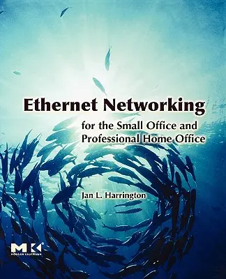 Réseau Ethernet pour le petit bureau et le bureau à domicile professionnel - Ethernet Networking for the Small Office and Professional Home Office