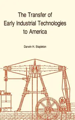 Transfert des premières technologies industrielles en Amérique : Memoirs, American Philosophical Society (Vol. 177) - Transfer of Early Industrial Technologies to America: Memoirs, American Philosophical Society (Vol. 177)