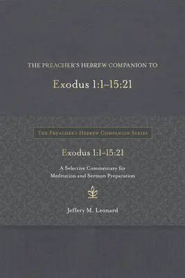 The Preacher's Hebrew Companion to Exodus 1:1--15:21 : A Selective Commentary for Meditation and Sermon Preparation (en anglais) - The Preacher's Hebrew Companion to Exodus 1:1--15:21: A Selective Commentary for Meditation and Sermon Preparation