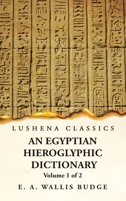 Un dictionnaire hiéroglyphique égyptien avec un index des mots anglais, une liste des rois et des géographes, une liste avec des index, une liste des caractères hiéroglyphiques, une liste des noms de famille, une liste des noms de famille, une liste des noms de famille, une liste des noms de famille - An Egyptian Hieroglyphic Dictionary With an Index of English Words, King List and Geographical, List With Indexes, List of Hieroglyphic Characters, Co