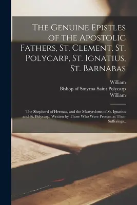 Les épîtres authentiques des Pères apostoliques, saint Clément, saint Polycarpe, saint Ignace, saint Barnabé ; le berger d'Hermas et les martyres de saint Paul. - The Genuine Epistles of the Apostolic Fathers, St. Clement, St. Polycarp, St. Ignatius, St. Barnabas; the Shepherd of Hermas, and the Martyrdoms of St