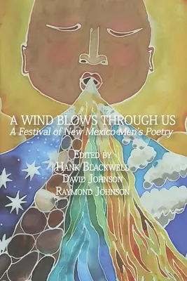 Un vent souffle à travers nous : Un festival de poésie masculine du Nouveau-Mexique - A Wind Blows Through Us: A Festival of New Mexico Men's Poetry