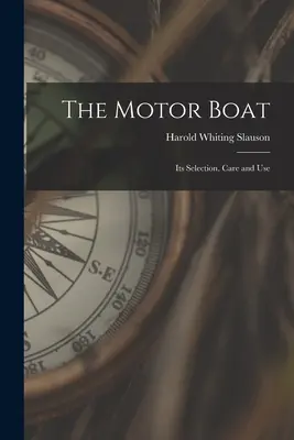 Le bateau à moteur : Son choix, son entretien et son utilisation - The Motor Boat: Its Selection, Care and Use