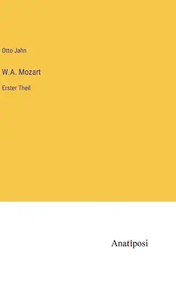 W.A. Mozart : Erster Theil - W.A. Mozart: Erster Theil