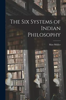 Les six systèmes de la philosophie indienne - The Six Systems of Indian Philosophy