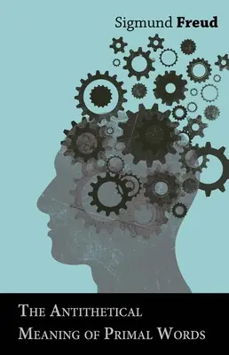 Le sens antithétique des mots primaux - The Antithetical Meaning of Primal Words