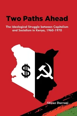 Deux voies d'avenir : La lutte idéologique entre le capitalisme et le socialisme au Kenya, 1960-1970 - Two Paths Ahead: The Ideological Struggle between Capitalism and Socialism in Kenya, 1960-1970