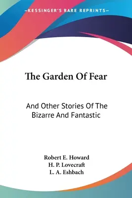 Le jardin de la peur : et autres histoires bizarres et fantastiques - The Garden Of Fear: And Other Stories Of The Bizarre And Fantastic