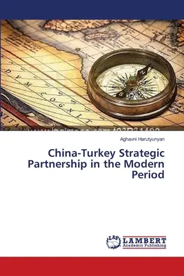 Le partenariat stratégique Chine-Turquie à l'ère moderne - China-Turkey Strategic Partnership in the Modern Period