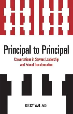 De directeur à directeur : conversations sur le leadership au service des autres et la transformation de l'école - Principal to Principal: Conversations in Servant Leadership and School Transformation