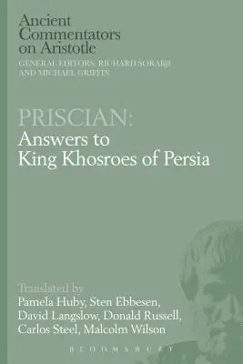 Priscian : Réponses au roi Khosroès de Perse - Priscian: Answers to King Khosroes of Persia