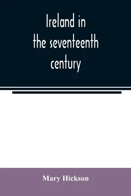 L'Irlande au XVIIe siècle, ou les massacres irlandais de 1641-2 : leurs causes et leurs résultats - Ireland in the seventeenth century, or, The Irish massacres of 1641-2: their causes and results
