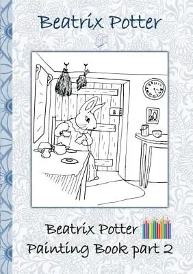 Beatrix Potter Painting Book Part 2 ( Peter Rabbit ) : Colouring Book, colouring, crayons, coloured pencils colored, Children's books, children, adults, - Beatrix Potter Painting Book Part 2 ( Peter Rabbit ): Colouring Book, coloring, crayons, coloured pencils colored, Children's books, children, adults,
