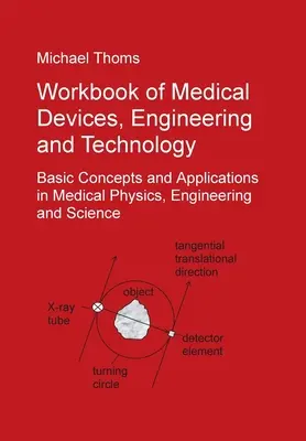 Manuel des dispositifs médicaux, de l'ingénierie et de la technologie : Concepts de base et applications en physique médicale, ingénierie et science - Workbook of Medical Devices, Engineering and Technology: Basic Concepts and Applications in Medical Physics, Engineering and Science