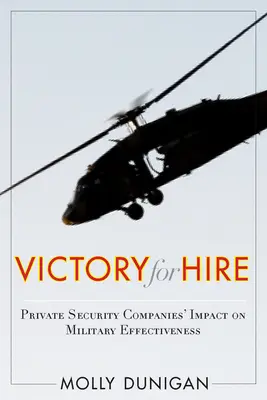 Victoire à louer : L'impact des entreprises de sécurité privées sur l'efficacité militaire - Victory for Hire: Private Security Companies' Impact on Military Effectiveness